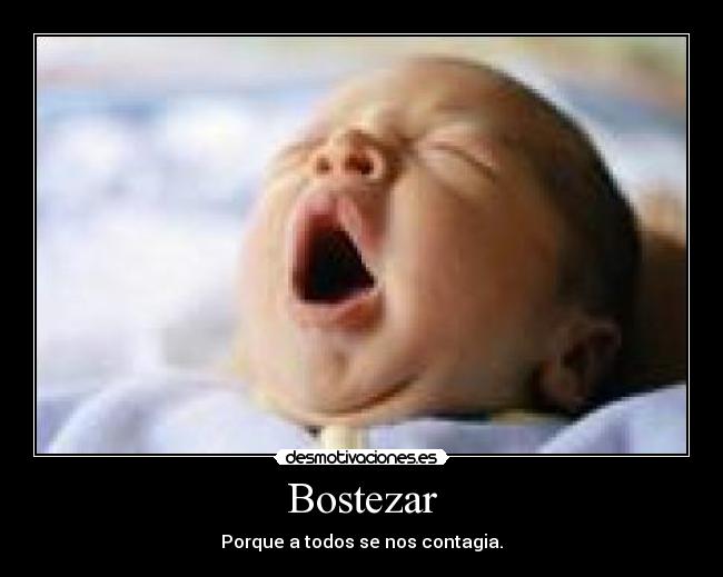 Bostezar - Porque a todos se nos contagia.