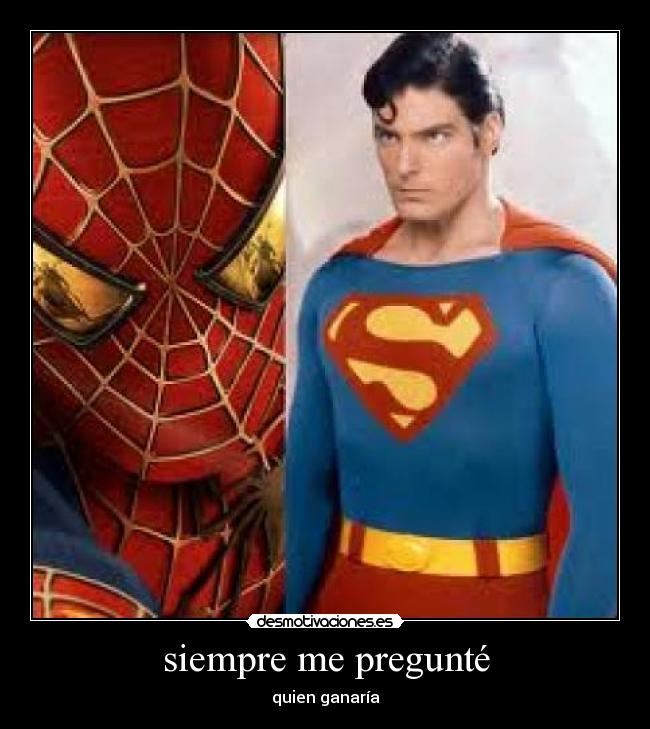 siempre me pregunté - quien ganaría