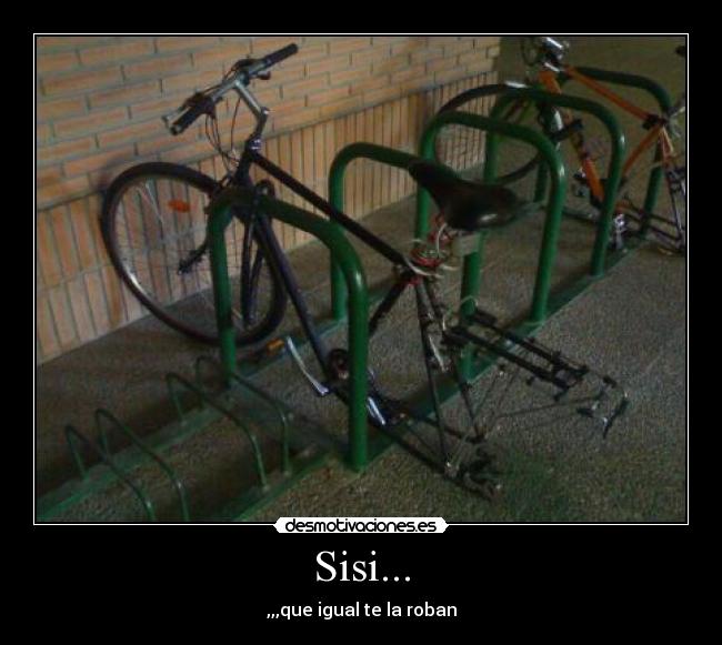 Sisi... - ,,,que igual te la roban