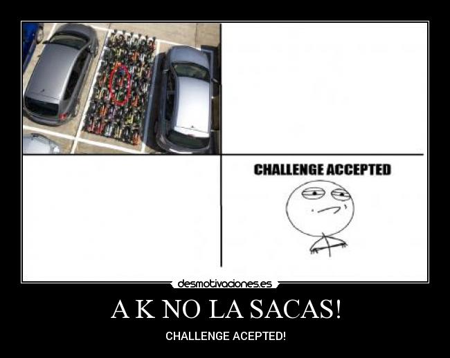 A K NO LA SACAS! - CHALLENGE ACEPTED!