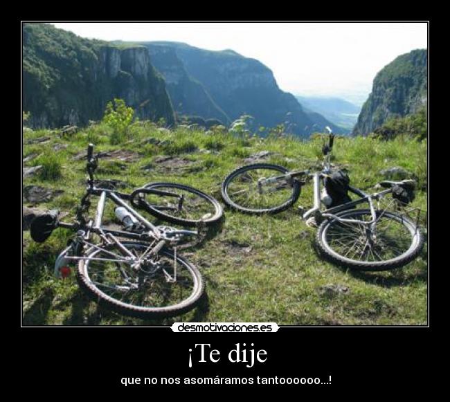 ¡Te dije - que no nos asomáramos tantoooooo...!