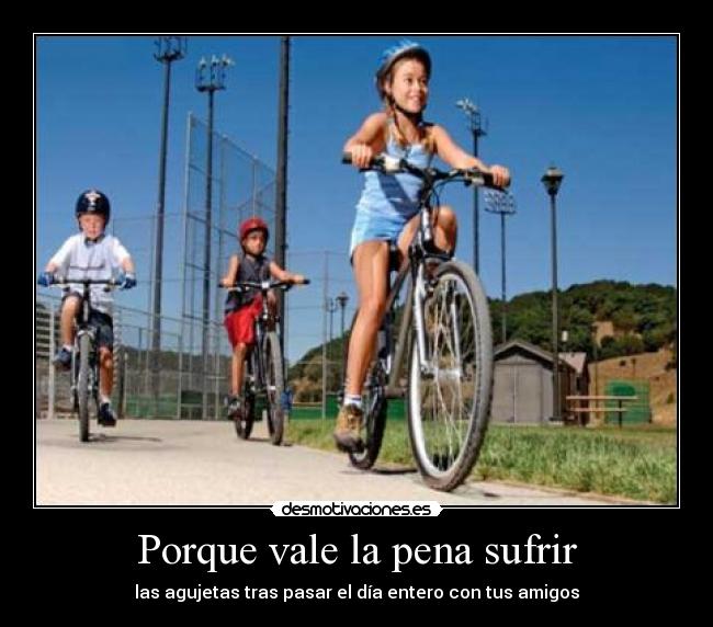 Porque vale la pena sufrir - las agujetas tras pasar el día entero con tus amigos