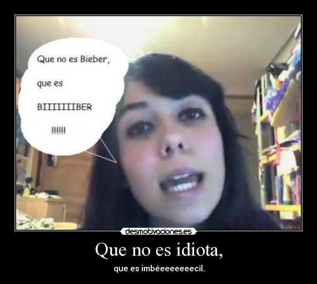 Que no es idiota, - 