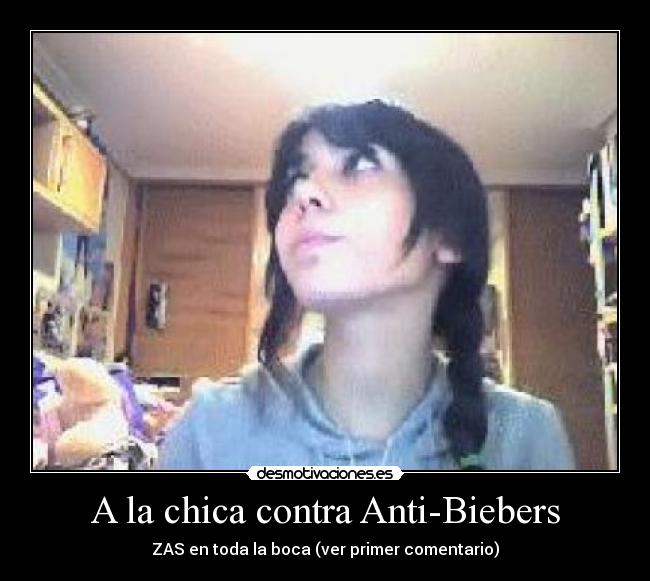 A la chica contra Anti-Biebers - ZAS en toda la boca (ver primer comentario)