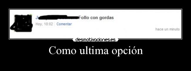 Como ultima opción -