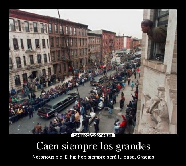 Caen siempre los grandes - Notorious big. El hip hop siempre será tu casa. Gracias