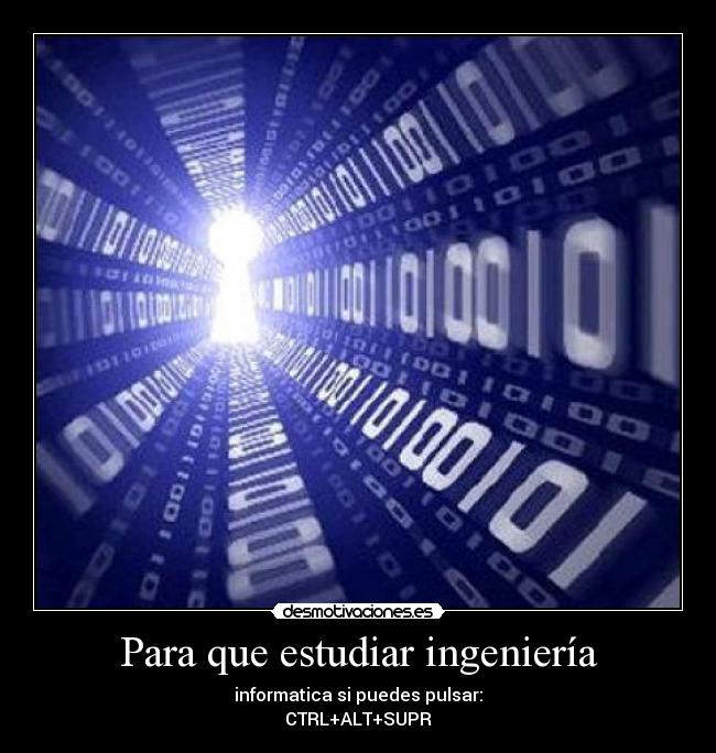 Para que estudiar ingeniería - informatica si puedes pulsar:
CTRL+ALT+SUPR