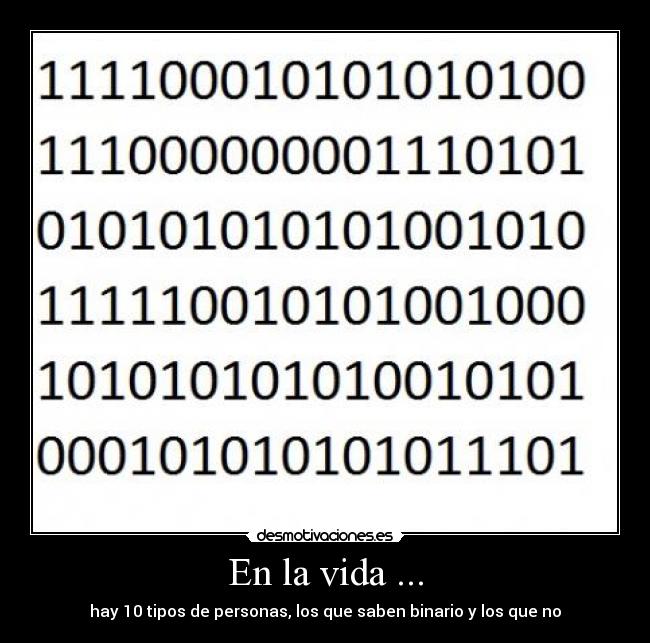 En la vida ... - hay 10 tipos de personas, los que saben binario y los que no