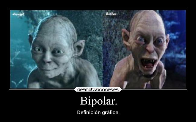 Bipolar. -