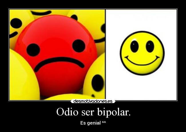 Odio ser bipolar. - Es genial ^^