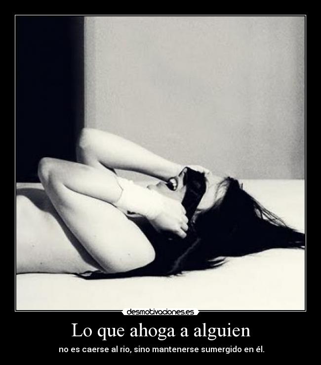 Lo que ahoga a alguien -