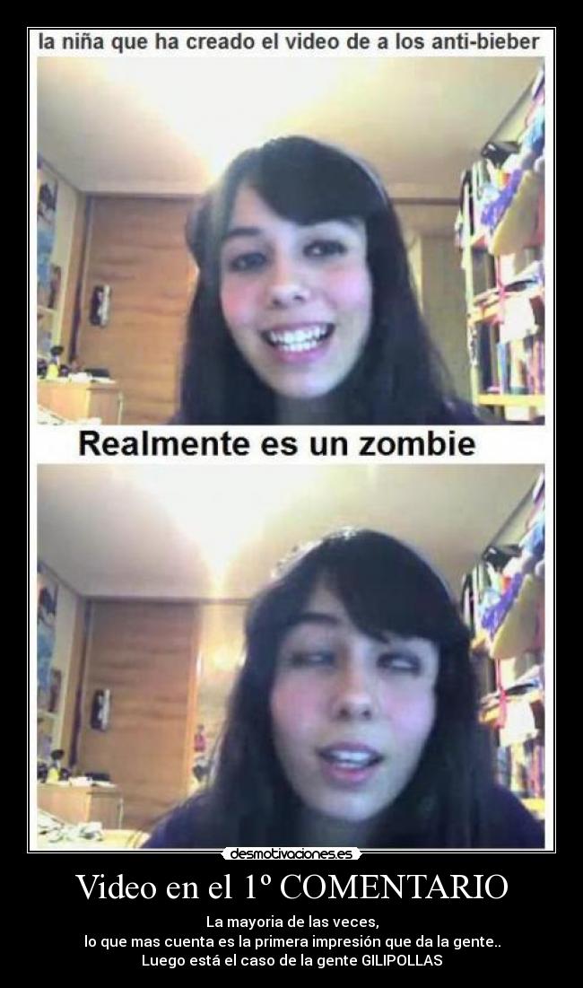 Video en el 1º COMENTARIO - La mayoria de las veces,
lo que mas cuenta es la primera impresión que da la gente..
Luego está el caso de la gente GILIPOLLAS