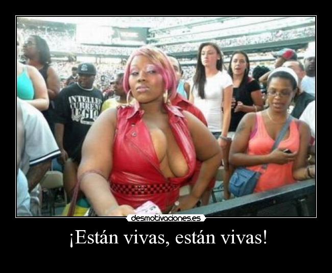 ¡Están vivas, están vivas! -