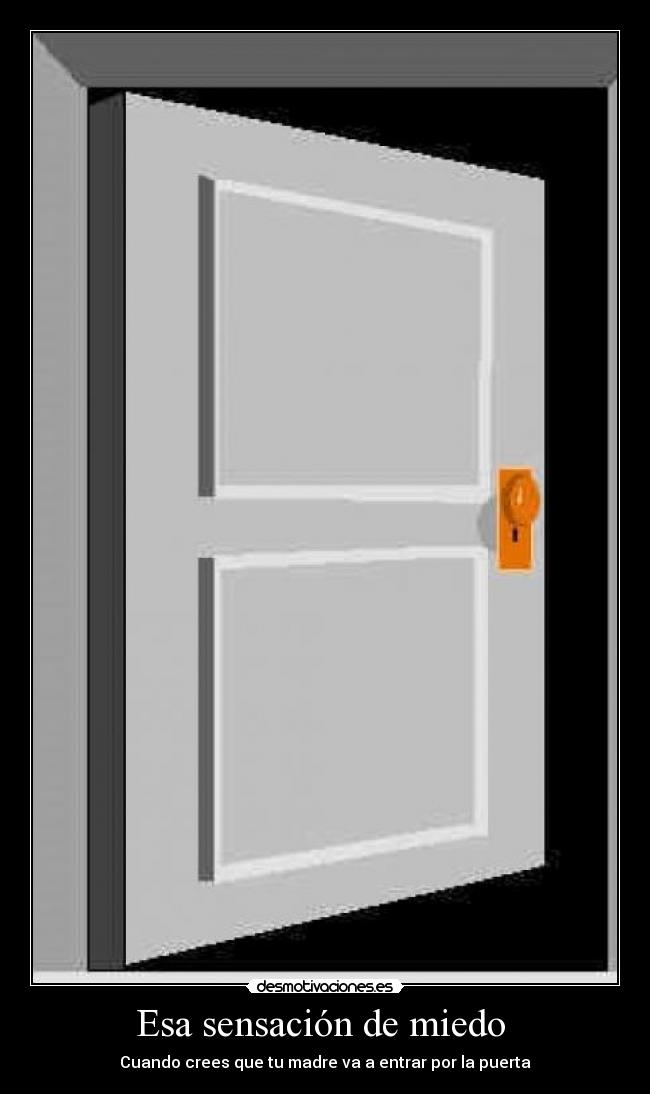 Esa sensación de miedo  - Cuando crees que tu madre va a entrar por la puerta