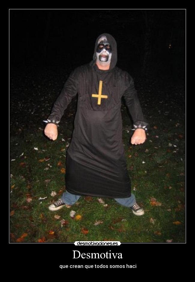 Desmotiva - que crean que todos somos haci
