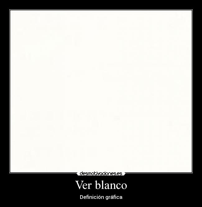 Ver blanco - Definición gráfica
