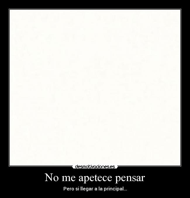 No me apetece pensar -