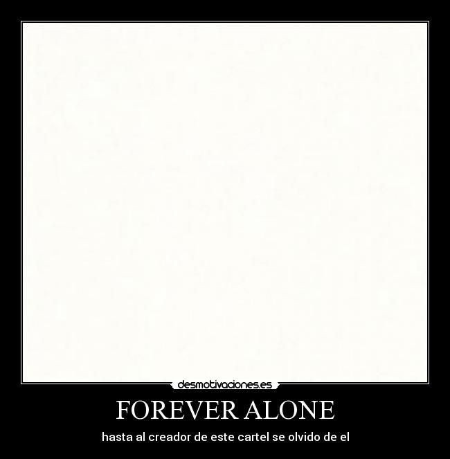 FOREVER ALONE -