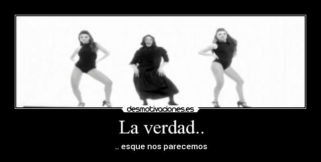 La verdad.. -