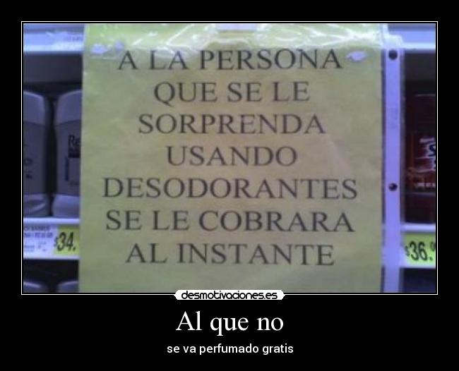 Al que no - se va perfumado gratis