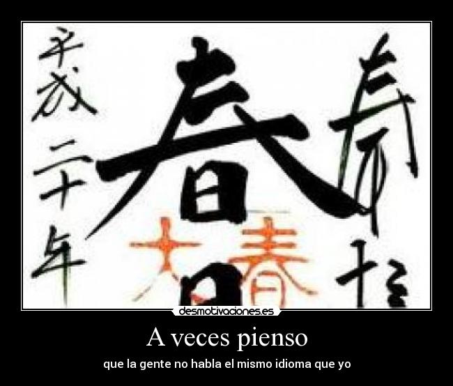 A veces pienso - que la gente no habla el mismo idioma que yo