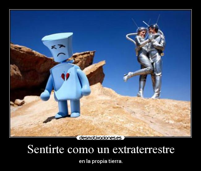 Sentirte como un extraterrestre -