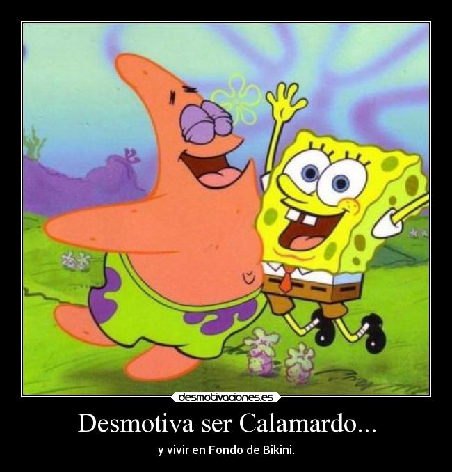 Desmotiva ser Calamardo... -