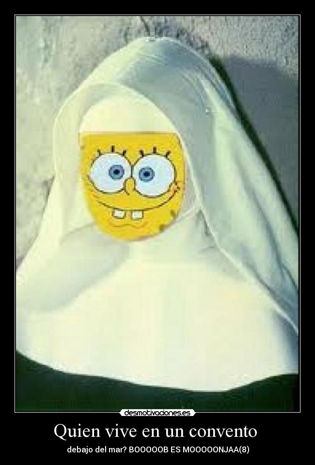 Quien vive en un convento - debajo del mar? BOOOOOB ES MOOOOONJAA(8)