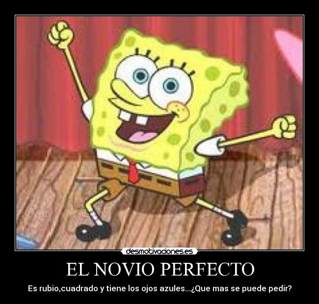 EL NOVIO PERFECTO - Es rubio,cuadrado y tiene los ojos azules...¿Que mas se puede pedir?