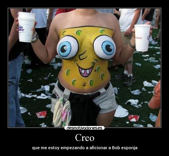Creo - que me estoy empezando a aficionar a Bob esponja