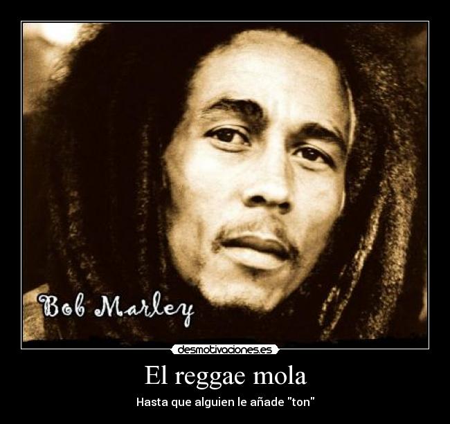 El reggae mola - Hasta que alguien le añade ton