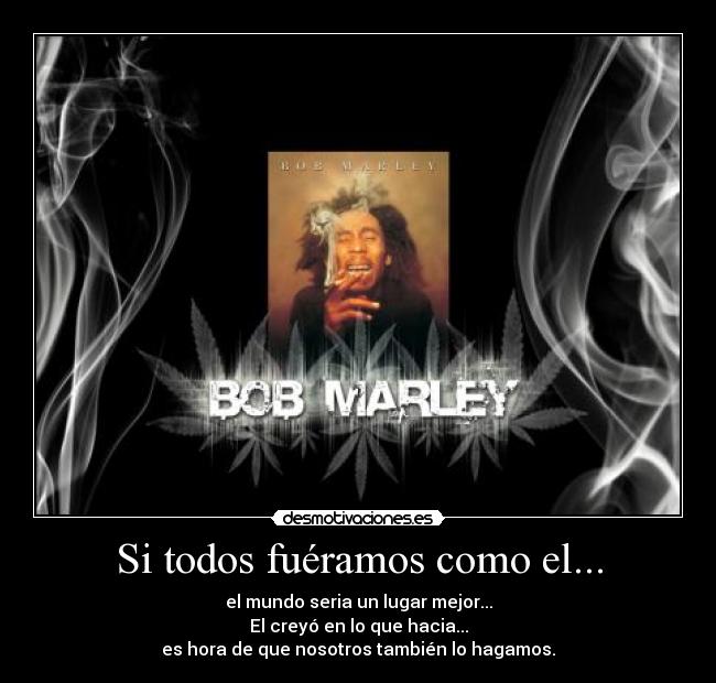 Si todos fuéramos como el... - el mundo seria un lugar mejor...
El creyó en lo que hacia...
es hora de que nosotros también lo hagamos.