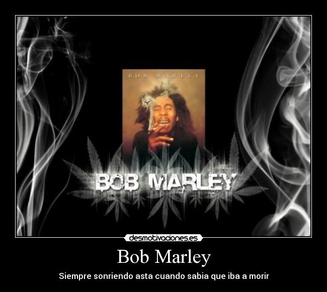 Bob Marley - Siempre sonriendo asta cuando sabia que iba a morir