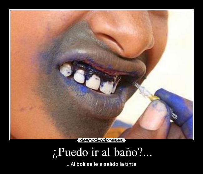 ¿Puedo ir al baño?... - ...Al boli se le a salido la tinta