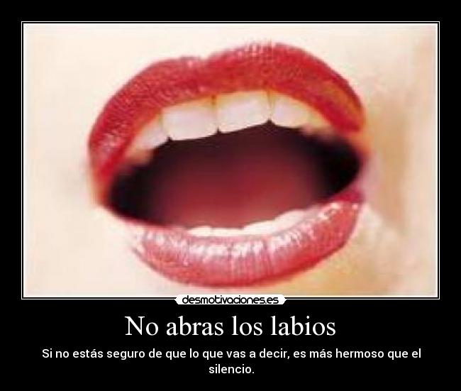 No abras los labios -