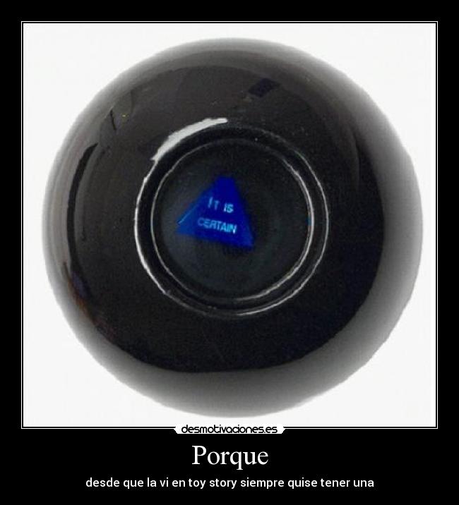 Porque - desde que la vi en toy story siempre quise tener una