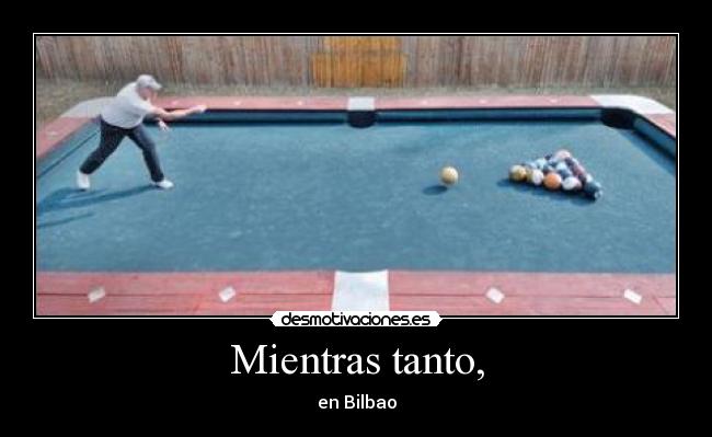 Mientras tanto, - en Bilbao