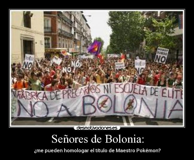 Señores de Bolonia: - ¿me pueden homologar el título de Maestro Pokémon?