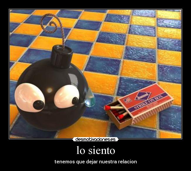 lo siento - tenemos que dejar nuestra relacion