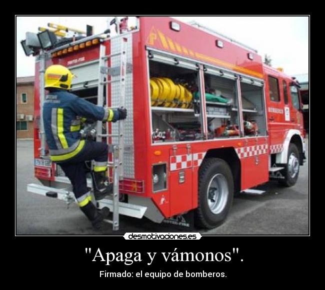 Apaga y vámonos. - Firmado: el equipo de bomberos.