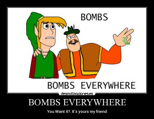 carteles bombs everywhere you want it its yours friend morshu cdi link rupees rupias bombas desmotivaciones