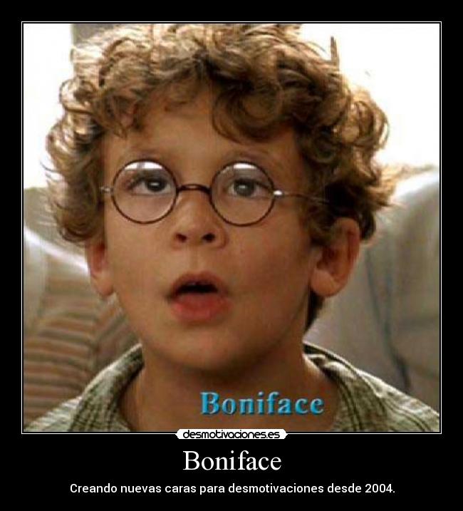 Boniface - Creando nuevas caras para desmotivaciones desde 2004.