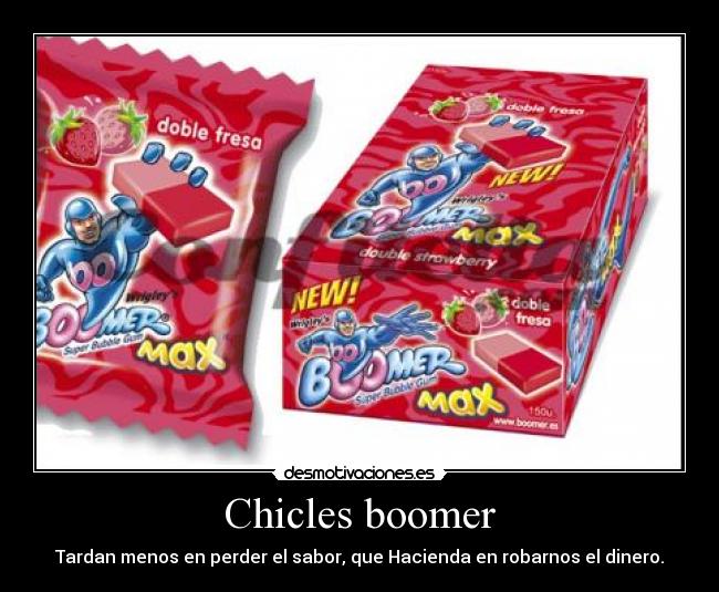 Chicles boomer - Tardan menos en perder el sabor, que Hacienda en robarnos el dinero.