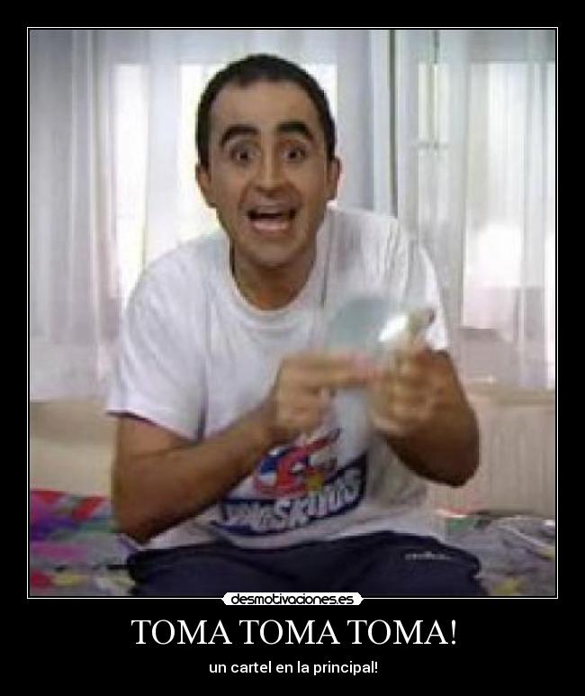 TOMA TOMA TOMA! -