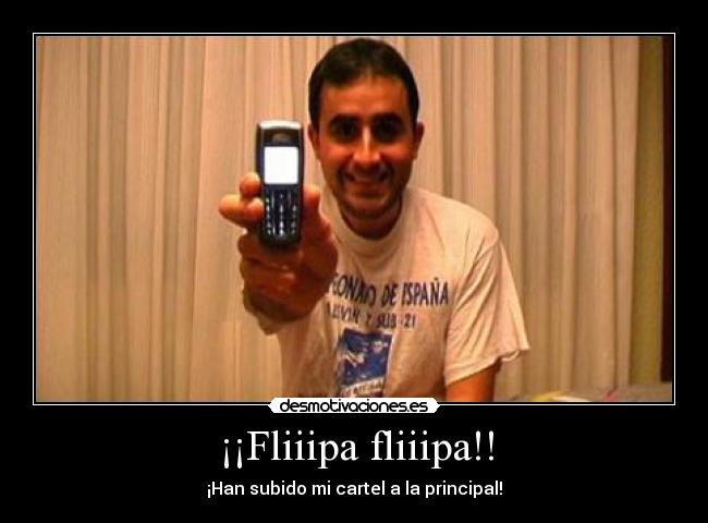 ¡¡Fliiipa fliiipa!! - ¡Han subido mi cartel a la principal!