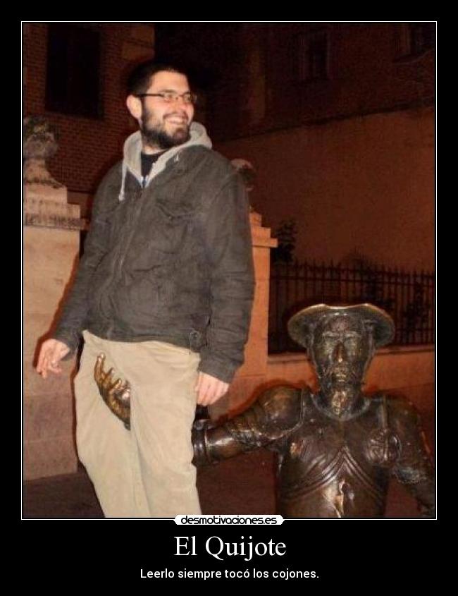 El Quijote - Leerlo siempre tocó los cojones.