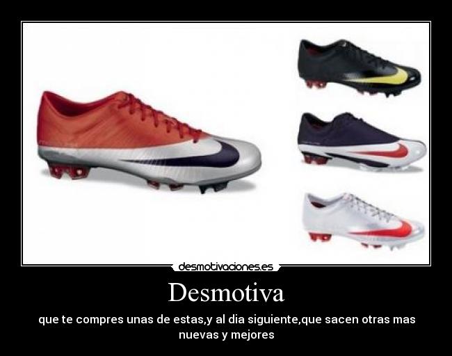 Desmotiva - que te compres unas de estas,y al dia siguiente,que sacen otras mas nuevas y mejores