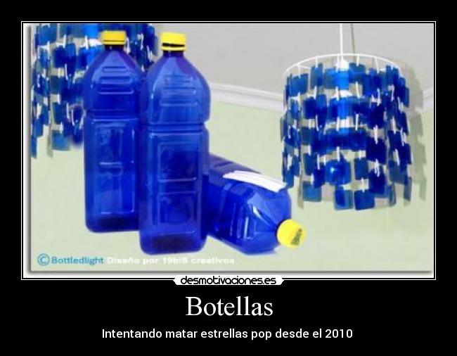 Botellas - Intentando matar estrellas pop desde el 2010 