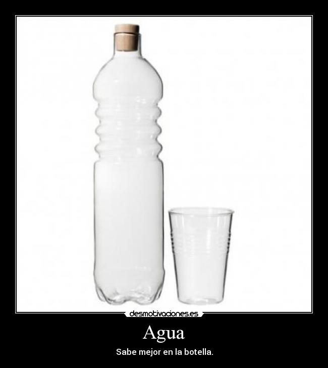 Agua - Sabe mejor en la botella.