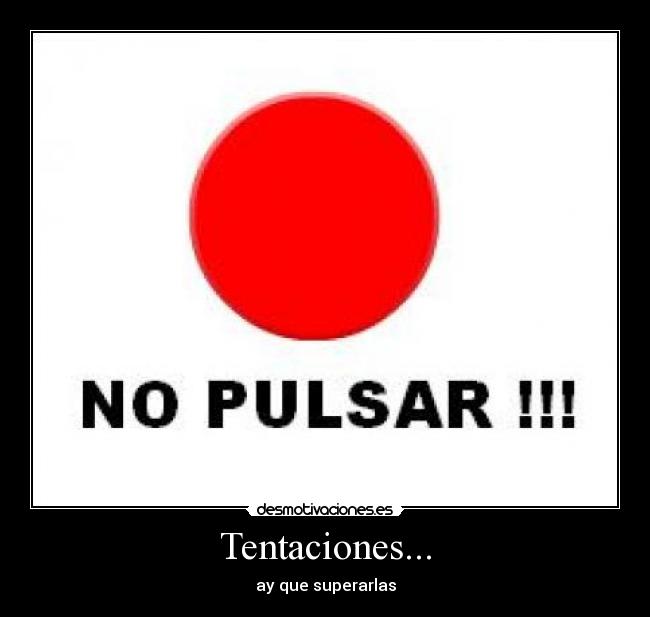 Tentaciones... - ay que superarlas
